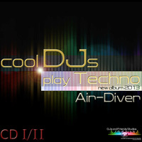 Air-Diver - Cool DJs Play Techno (Album 2013 Studio Mix CD1) by Air-Diver
