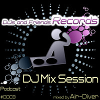 DJs And Friends Records DJ Mix Session Podcast #0003 - mixed by Air-Diver by Air-Diver