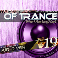 The Art Of Trance Vol.19 (When? How Long? Car?) - mixed by Air-Diver by Air-Diver