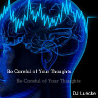 DJ Luecke - Be Careful of Your Thoughts by DjLuecke