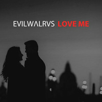 Love Me (Original Mix) by EVILWΛLRVS