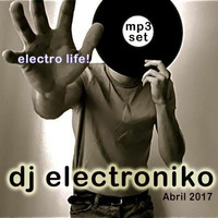 dj electroniko - electro life - abril 2017 by Jorge Polo Sanchez