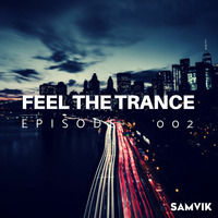 FEEL THE TRANCE RADIO SHOW|EPISODE 002| by SAMVIK