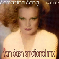 EMOTION  Samantha Sang (ivan's emotional rmx ) by Ivan Sash   DJ & More
