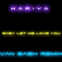    Kariya   baby let me love you for tonight  (ivan sash remix ) by Ivan Sash   DJ & More