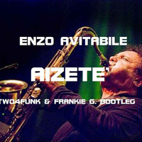 Enzo Avitabile - Aizete (Two4Funk &amp; Frankie G. Bootleg)Demo by Marco Cirillo