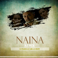 NAINA REMIX - DJ SAHIL - DJ MANNY - DJ UTKARSH by AUDIO PUNDITZ ( MANNY )