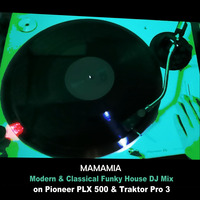 Mamamia - Modern &amp; Classical Funky House Set mixed with Pioneer PLX 500 Vinyl and Traktor 3 Pro by Miss Manoosh
