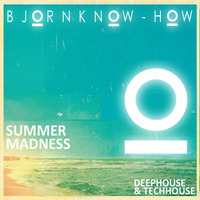 Bjorn Know-how - Summer Madness mix 2016 by Bjorn Know-how