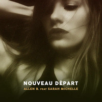Allen B & Sarah Michelle - Nouveau Départ by Your Label