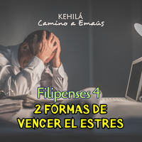 Filipenses 4 | 2 Formas de manejar el estrés. by Kehila Camino a Emaus