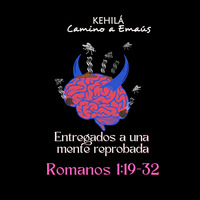 Romanos 1:22-32 | Entregados a una mente reprobada by Kehila Camino a Emaus