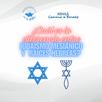 198. ¿Cuál es la diferencia entre judaísmo mesiánico y  raíces hebreas | Respuestas en la Biblia by Kehila Camino a Emaus