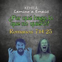 Romanos 7:14-8:8 | ¿Por qué hago lo que no quiero? by Kehila Camino a Emaus