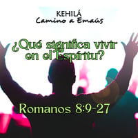 Romanos 8:9-27 | ¿Qué significa vivir en el Espíritu? by Kehila Camino a Emaus
