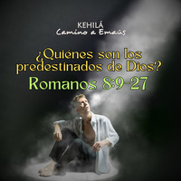 Romanos 8:28-39 | ¿Quiénes son los predestinados de Dios? by Kehila Camino a Emaus