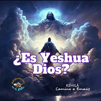228. ¿Es Yeshua Dios? | Respuestas en la Biblia by Kehila Camino a Emaus