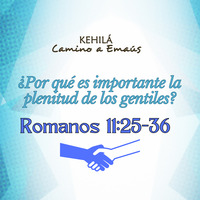 Romanos 11: 25-36 | ¿Por qué es importante la plenitud de los gentiles? by Kehila Camino a Emaus