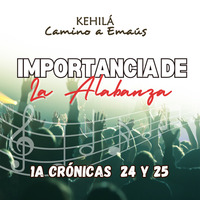 1a Crónicas 24 y 25 | La importancia de la Alabanza. by Kehila Camino a Emaus