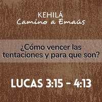 Lucas 3:15-4:13 | ¿Cómo vencer las tentaciones y para qué son? by Kehila Camino a Emaus