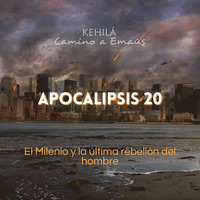 Apocalipsis 20 | El Milenio y la última rebelión del hombre by Kehila Camino a Emaus
