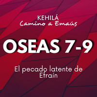 Oseas 7, 8 y 9 | El pecado latente de Efraín by Kehila Camino a Emaus