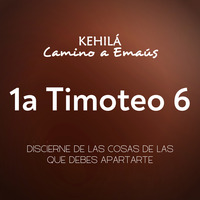 1a Timoteo 6 | Discierne de las cosas de las que debes apartarte by Kehila Camino a Emaus
