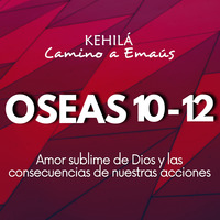 Oseas 10 al 12 | Amor sublime de Dios y las consecuencias de nuestras acciones by Kehila Camino a Emaus