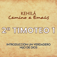 2ª Timoteo 1 | Introducción: Un verdadero hijo de Dios. by Kehila Camino a Emaus