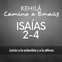 Isaías 2 - 4 | Juicio a la soberbia y la altivez by Kehila Camino a Emaus
