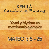 MATEO 1:18 - 25 | Yosef y Myriam un matrimonio ejemplar by Kehila Camino a Emaus