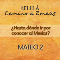 MATEO 2 | ¿Hasta dónde ir por conocer al Mesías? by Kehila Camino a Emaus