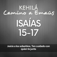 Isaías 15 - 17 | Juicio a los soberbios y ten cuidado con quien te juntas by Kehila Camino a Emaus