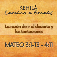 MATEO 3:13- 4:11 | La razón de ir al desierto y las tentaciones by Kehila Camino a Emaus