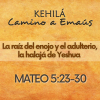 MATEO 5:23-30 | La raíz del enojo y el adulterio, la halajá de Yeshua. by Kehila Camino a Emaus