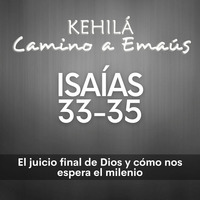 Isaías 33 - 35 | El juicio final de Dios y cómo nos espera el milenio by Kehila Camino a Emaus