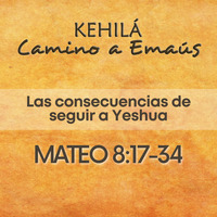 Mateo 8:17-34 | Las consecuencias de seguir a Yeshua by Kehila Camino a Emaus