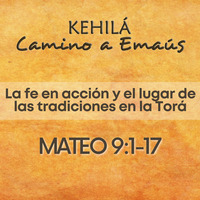 Mateo 9:1-17 |  La fe en acción y el lugar de las tradiciones en la Torá by Kehila Camino a Emaus