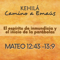Mateo 12:43- 50 al 13:1-9 | El espíritu de inmundicia y el inicio de la parábolas by Kehila Camino a Emaus
