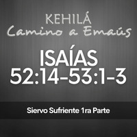 Isaías 52:14 - 15 y 53:1-3 | El Siervo sufriente 1ra Parte by Kehila Camino a Emaus