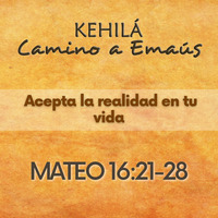 Mateo 16:21-28 | Acepta la realidad en tu vida by Kehila Camino a Emaus