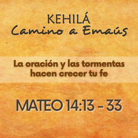 Mateo 14:13-33 | La oración y la tormenta hacen crecer tu fe. by Kehila Camino a Emaus
