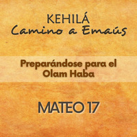 Mateo 17 | Preparándose para el Olam haba by Kehila Camino a Emaus