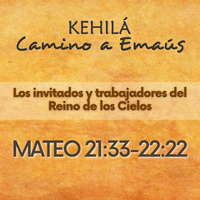 Mateo 21.33-46 Y  22.1-22 | Los invitados y trabajadores del Reino de los Cielos by Kehila Camino a Emaus
