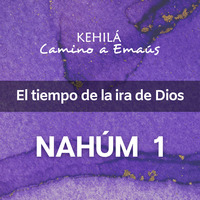 Nahum 1 | El tiempo de la Ira de Dios by Kehila Camino a Emaus