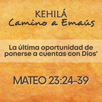 Mateo 23.24-39 | La última oportunidad de ponerse a cuentas con Dios by Kehila Camino a Emaus