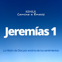 Jeremías 1 | La misión de Dios por encima de tus sentimiemtos by Kehila Camino a Emaus