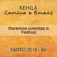 Mateo 25.14-46 | Daremos cuentas a Yeshua by Kehila Camino a Emaus