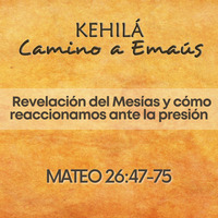 Mateo 26.47-75 | URevelación del Mesías y cómo reaccionamos by Kehila Camino a Emaus