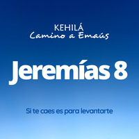 Jeremías 8 | Si te caes es para levantarte by Kehila Camino a Emaus